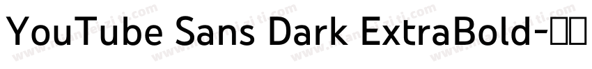 YouTube Sans Dark ExtraBold字体转换